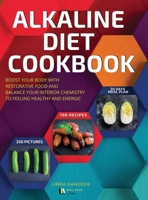 Alkaline Diet Cookbook: Boost Your Body with Restorative Food and Balance Your Interior Chemistry to Feeling Healthy and Energic null Book Cover