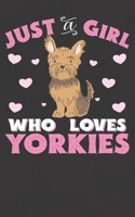Just A Girl Who Loves Yorkies: Yorkshire Terrier Notebook Journal | 100 Pages | Perfect Gift For Yorkshire Terrier Owners 1698284152 Book Cover