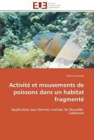 Activita(c) Et Mouvements de Poissons Dans Un Habitat Fragmenta 3841785190 Book Cover