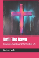 Until The Dawn: Endurance, Wonder, and the Christian Life B0F7XWZ84B Book Cover