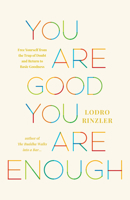 You Are Good, You Are Enough: Free Yourself from the Trap of Doubt and Return to Basic Goodness 164547416X Book Cover
