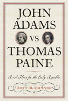 John Adams vs Thomas Paine: Rival Plans for the Early Republic (Journal of the American Revolution Books) 1594162921 Book Cover