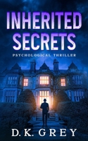 INHERITED SECRETS: Psychological Thriller. A mental hospital near a shadowy mansion. An unexpected inheritance. Buried experiments, twisted journals, ... and murder. (Hale Mansion SECRETS Collection) B0FH4TBJNW Book Cover