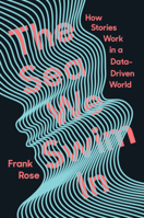 The Sea We Swim In: How Stories Work in a Data-Driven World 1324003138 Book Cover