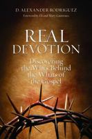 Real Devotion: Discovering the Whys Behind the Whats of the Gospel 0578909790 Book Cover