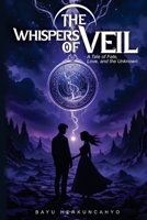 The Whispers of Veil: A Tale of Fate, Love, and the Unknown B0DY68TSYZ Book Cover