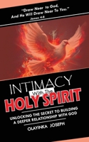 INTIMACY WITH THE HOLY SPIRIT: A STEP BY STEP GUIDE TO BECOMING A FRIEND OF GOD: Unlocking the Secret to Building and Sustaining A Deeper Relationship with God (Intimacy with Holy Spirit Series) B0CWKY89SB Book Cover
