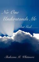 No One Understands Me: But God........ 1425959318 Book Cover