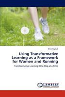Using Transformative Learning as a Framework for Women and Running: Transformative Learning: One Step at a Time 3846514861 Book Cover