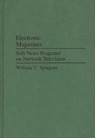 Electronic Magazines: Soft News Programs on Network Television (Praeger Series in Political Communication) 0275941558 Book Cover