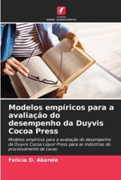 Modelos empíricos para a avaliação do desempenho da Duyvis Cocoa Press: Modelos empíricos para a avaliação do desempenho da Duyvis Cocoa Liquor Press ... processamento de cacau 6205759454 Book Cover
