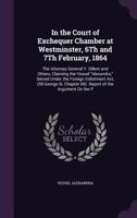 In the Court of Exchequer Chamber at Westminster, 6Th and 7Th February, 1864: The Attorney General V. Sillem and Others, Claiming the Vessel ... Chapter 69). Report of the Argument On the P 1356850103 Book Cover