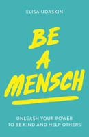 Be a Mensch : Unleash Your Power to Be Kind and Help Others 1735634603 Book Cover