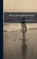 Building Boyhood 1023774682 Book Cover