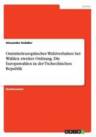 Ostmitteleurop�isches Wahlverhalten bei Wahlen zweiter Ordnung. Die Europawahlen in der Tschechischen Republik 366815239X Book Cover