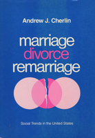 Marriage, Divorce, Remarriage, Revised and Enlarged Edition (Social Trends in the United States) 067455082X Book Cover