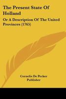The Present State Of Holland: Or A Description Of The United Provinces 1166327310 Book Cover