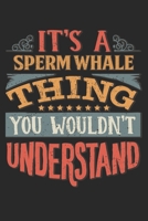 It's A Sperm Whale Thing You Wouldn't Understand: Gift For Sperm Whale Lover 6x9 Planner Journal 1698381956 Book Cover