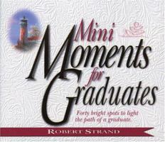 Mini Moments for Graduates: Forty Bright Spots to Light the Path of a Graduate (Mini Moments) 0892213183 Book Cover