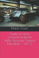 Guida ai mezzi corazzati tedeschi della Seconda Guerra Mondiale - Vol. 2 1078346208 Book Cover