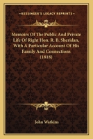 Memoirs Of The Public And Private Life Of Right Hon. R. B. Sheridan, With A Particular Account Of His Family And Connections 1164077112 Book Cover