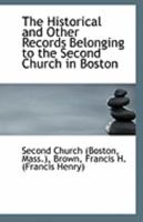 The Historical and Other Records Belonging to the Second Church in Boston 1113235268 Book Cover