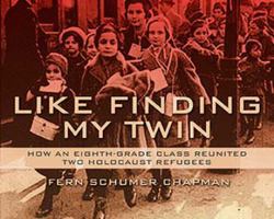 Like Finding My Twin: How An Eighth-Grade Class Reunited Two Holocaust Refugees 0996472509 Book Cover