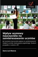 Wpływ wymowy nauczyciela na zainteresowanie uczniów: Jak wymowa nauczyciela wpływa na zainteresowanie młodych uczniów nauką języka angielskiego: Studium przypadku w szkole w HK 6203542954 Book Cover