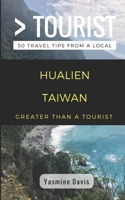 Greater Than a Tourist- Hualien Taiwan: 50 Travel Tips from a Local 1980921385 Book Cover