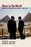 Nixon in the World: American Foreign Relations, 1969-1977 0195315367 Book Cover