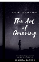 The Art of Grieving: Poetry for the soul 1649510519 Book Cover