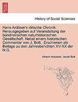 Hans Ardüser's rätische Chronik. Herausgegeben auf Veranstaltung der bündnerischen naturhistorischen Gesellschaft. Nebst einem historischen Commentar ... XV-XX der N.G. 0274642417 Book Cover