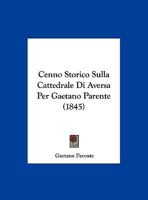 Cenno Storico Sulla Cattedrale Di Aversa Per Gaetano Parente (1845) 1162301546 Book Cover