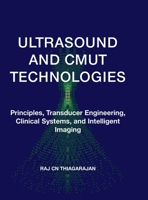 Ultrasound and Cmut Technologies: Principles, Transducer Engineering, Clinical Systems, and Intelligent Imaging B0GK2YJ6DP Book Cover