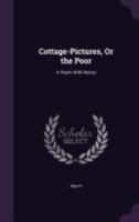 Cottage-Pictures, Or the Poor: A Poem With Notes 1358941661 Book Cover