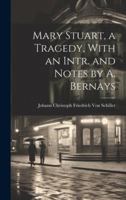 Mary Stuart, a Tragedy, With an Intr. and Notes by A. Bernays 102169004X Book Cover