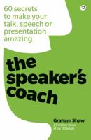 Speaker's Coach, The: 60 secrets to make your talk, speech or presentation amazing 1292250941 Book Cover