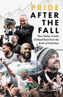 Pride after the Fall: How Derby County Climbed Back from the Brink of Extinction 183680296X Book Cover