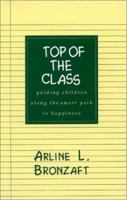Top of the Class: Guiding Children Along the Smart Path to Happiness 1567501850 Book Cover