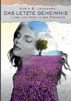 Das letzte Geheimnis: Liebe und Mord in der Provence 3754312057 Book Cover