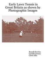 Early Lawn Tennis in Great Britain as Shown by Photographic Images 1430305169 Book Cover