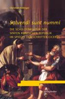 Solvendi Sunt Nummi: Die Schuldenkultur Der Spaten Romischen Republik Im Spiegel Der Schriften Ciceros 3938032294 Book Cover