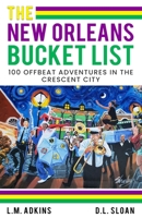 The New Orleans Bucket List: 100 offbeat adventures in the Crescent City B08YQM3X4H Book Cover