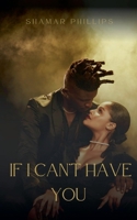 If I Can't Have You B0F22Y4N2F Book Cover
