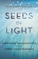 Seeds of Light: Channeled Transmissions on the Christ Consciousness 0998556300 Book Cover