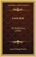 Uncle Bob: His Reflections 0548569754 Book Cover