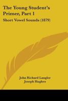 The Young Student's Primer, Part 1: Short Vowel Sounds 1104411792 Book Cover