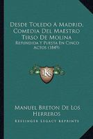 Desde Toledo A Madrid, Comedia Del Maestro Tirso De Molina: Refundida Y Puesta En Cinco Actos (1849) 1120188407 Book Cover