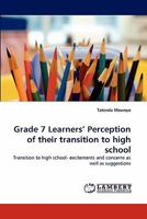Grade 7 Learners' Perception of their transition to high school: Transition to high school- excitements and concerns as well as suggestions 3844328793 Book Cover
