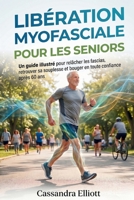LIBÉRATION MYOFASCIALE POUR LES SENIORS: Un guide illustré pour relâcher les fascias, retrouver sa souplesse et bouger en toute confiance après 60 ans (French Edition) B0GY7F8NYK Book Cover